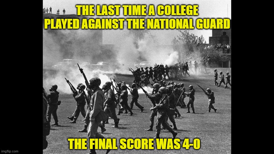 THE LAST TIME A COLLEGE PLAYED AGAINST THE NATIONAL GUARD; THE FINAL SCORE WAS 4-0 | image tagged in dark humor,blood,school shooting | made w/ Imgflip meme maker