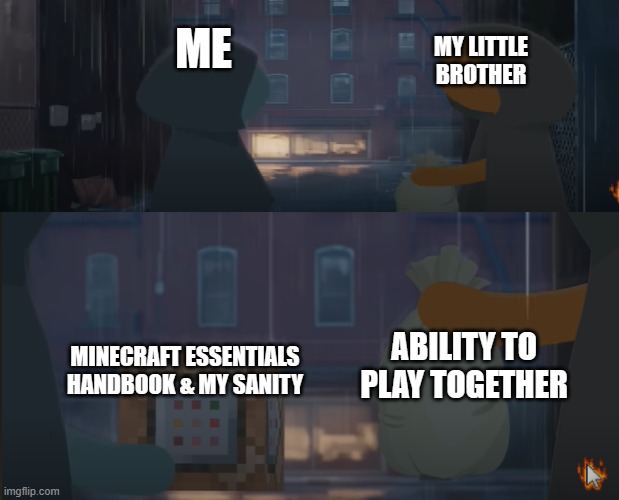 I'm not used to watching beginers play | ME; MY LITTLE BROTHER; ABILITY TO PLAY TOGETHER; MINECRAFT ESSENTIALS HANDBOOK & MY SANITY | image tagged in stickmen trading video by alan becker,minecraft,siblings | made w/ Imgflip meme maker