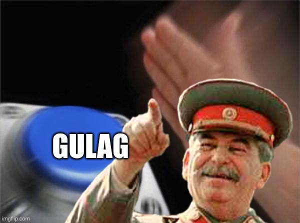 Blank Nut Button Meme | GULAG | image tagged in memes,blank nut button | made w/ Imgflip meme maker