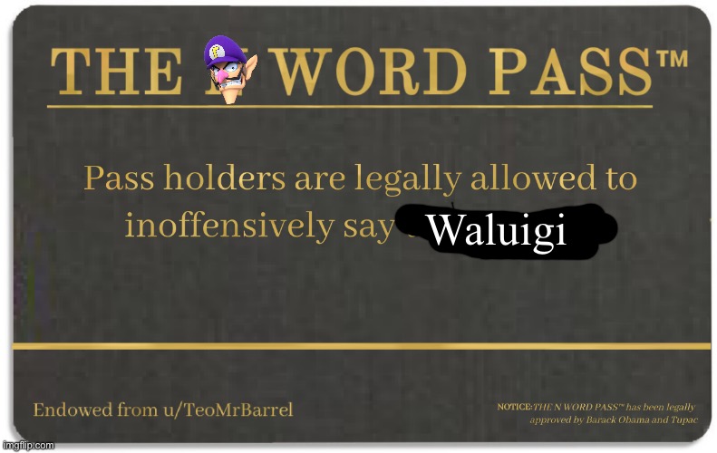 Waluigi | Waluigi | image tagged in n word pass | made w/ Imgflip meme maker