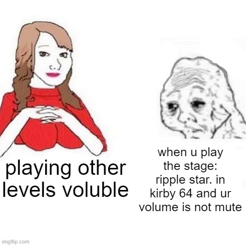 i had nightmares for just playing k64 soundtrack voluble :,{ | when u play the stage: ripple star. in kirby 64 and ur volume is not mute; playing other levels voluble | image tagged in yes honey,kirby,kirby 64,soundtrack | made w/ Imgflip meme maker