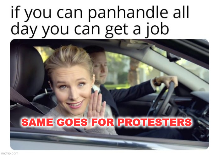 protester | SAME GOES FOR PROTESTERS | image tagged in protester | made w/ Imgflip meme maker
