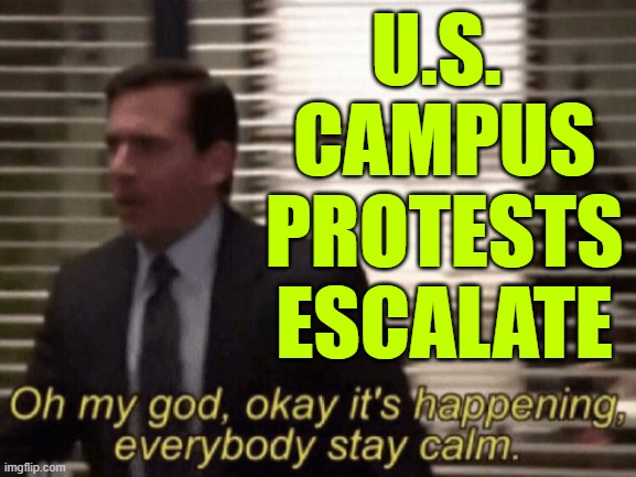 U.S. Campus Protests Escalate | U.S. 
CAMPUS
PROTESTS
ESCALATE | image tagged in politics lol,scumbag america,breaking news,scumbag government,freedom of speech,freedom in murica | made w/ Imgflip meme maker