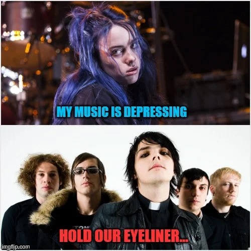 not mine | image tagged in mcr,depressing,billie eilish,emo,bitch please,oh wow are you actually reading these tags | made w/ Imgflip meme maker