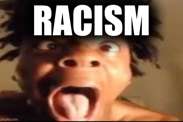 Add context | RACISM | made w/ Imgflip meme maker