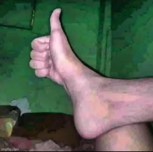 Cursed foot | image tagged in feet,thumbs up | made w/ Imgflip meme maker