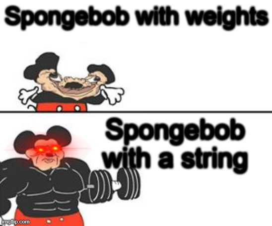 Buff Mokey | Spongebob with weights; Spongebob with a string | image tagged in buff mokey | made w/ Imgflip meme maker