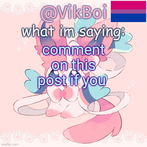 Vik's Sylveon Temp | comment on this post if you | image tagged in vik's sylveon temp | made w/ Imgflip meme maker