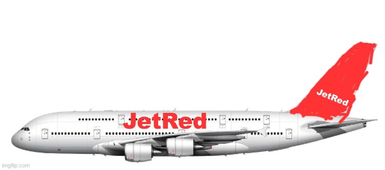 New trend, make a airliner (A380) | JetRed; JetRed | image tagged in new trend make a airliner a380 | made w/ Imgflip meme maker