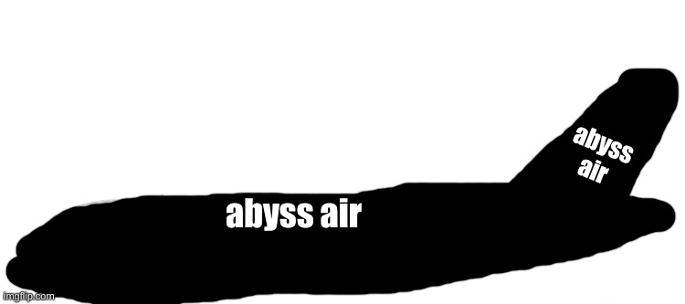 abyss air, our only destination: the void | abyss air; abyss air | image tagged in new trend make a airliner a380 | made w/ Imgflip meme maker
