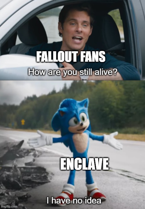Fallout 4 Next Gen Update | FALLOUT FANS; ENCLAVE | image tagged in sonic how are you still alive | made w/ Imgflip meme maker