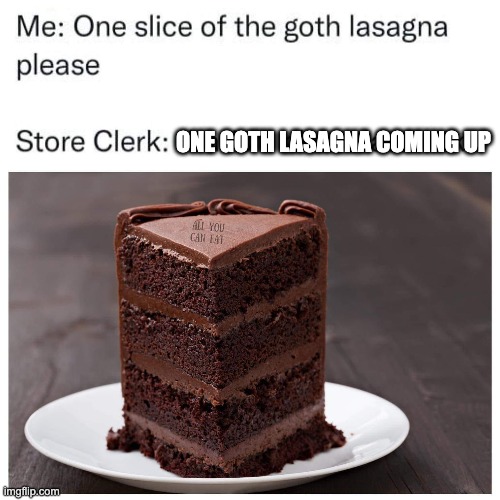 Respect | ONE GOTH LASAGNA COMING UP | image tagged in gender identity | made w/ Imgflip meme maker
