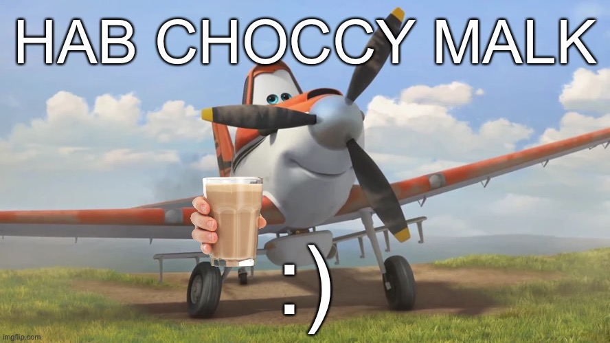 . | HAB CHOCCY MALK; :) | made w/ Imgflip meme maker