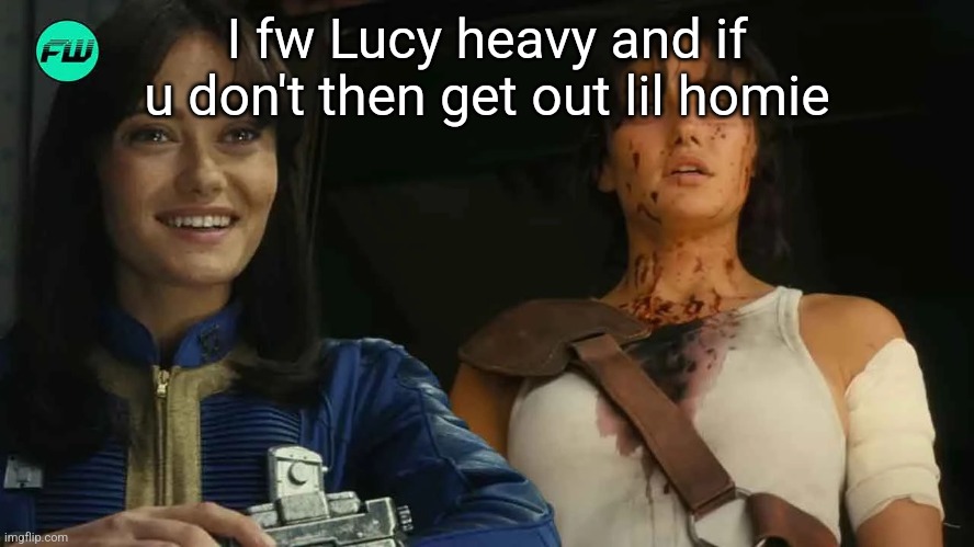 ella purnell fallout lucy maclean | I fw Lucy heavy and if u don't then get out lil homie | image tagged in ella purnell fallout lucy maclean | made w/ Imgflip meme maker