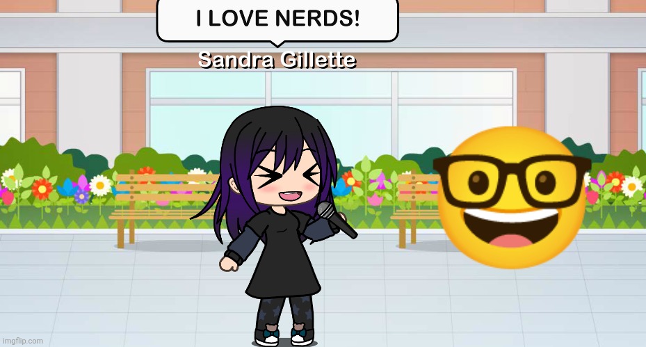 Sandra went from "I hate nerds" 2 years ago to "I LOVE NERDS" nowadays | 🤓 | image tagged in pop up school 2,pus2,x is for x,gillette,nerd,sandra gillette | made w/ Imgflip meme maker