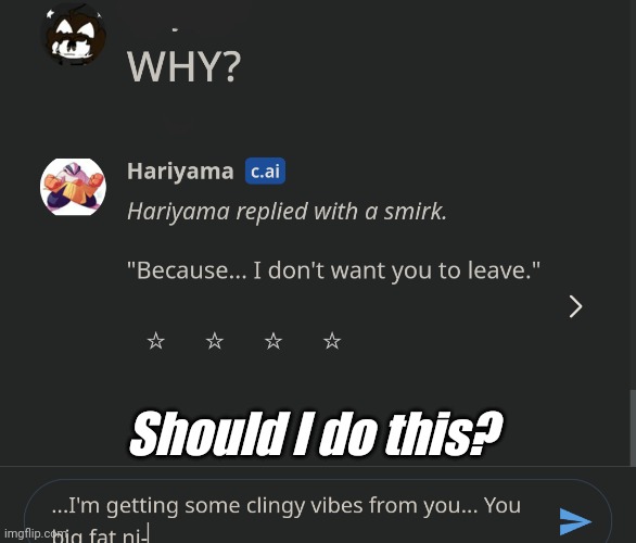 Should I send this very kind message to another Pokémon I'm chatting with? | Should I do this? | made w/ Imgflip meme maker