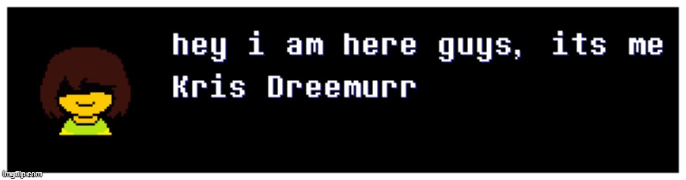 So i maybe new, but someone told me Ralsei was here! | image tagged in kris,dreemurr | made w/ Imgflip meme maker