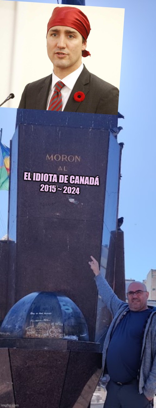 El Moron Del Canada | EL IDIOTA DE CANADÁ; 2015 ~ 2024 | made w/ Imgflip meme maker