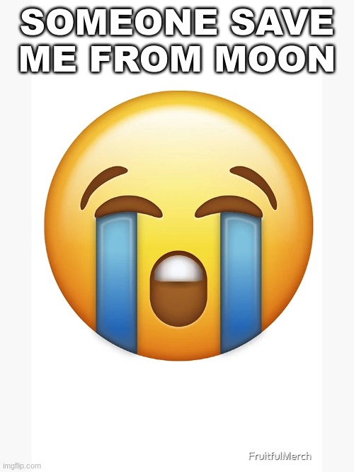 SOMEONE SAVE ME FROM MOON | image tagged in m | made w/ Imgflip meme maker