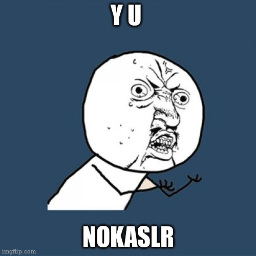 it is a Linux thing (custom kernel command :} | Y U; NOKASLR | image tagged in memes,y u no | made w/ Imgflip meme maker