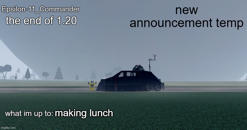 Epsilon-11_Commander's "the end of 1.20" Twisted temp | new announcement temp; making lunch | image tagged in epsilon-11_commander's the end of 1 20 twisted temp | made w/ Imgflip meme maker