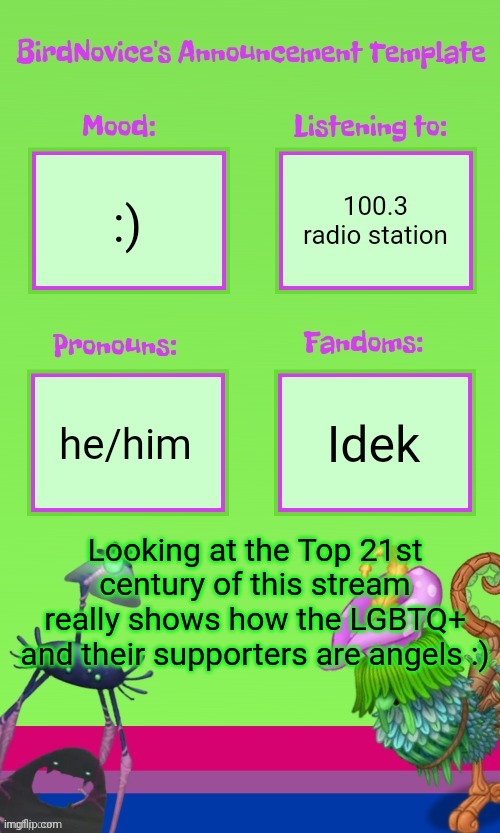 ANNOUNCEMENT TEMPLATE THANK YOU GOOBERRRRR | 100.3 radio station; :); he/him; Idek; Looking at the Top 21st century of this stream really shows how the LGBTQ+ and their supporters are angels :) | image tagged in announcement template thank you gooberrrrr | made w/ Imgflip meme maker