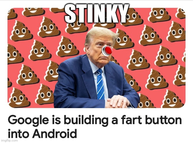 Trump Fart | STINKY | image tagged in fart,google,trump | made w/ Imgflip meme maker