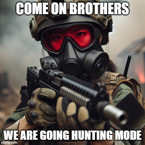 Anti Furry Soldier | COME ON BROTHERS; WE ARE GOING HUNTING MODE | made w/ Imgflip meme maker