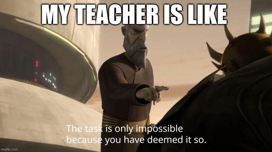 count dooku | MY TEACHER IS LIKE | image tagged in count dooku | made w/ Imgflip meme maker