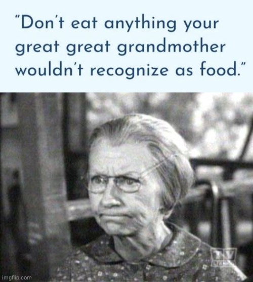 Don't eat it if granny wouldnt | image tagged in granny clampett,food | made w/ Imgflip meme maker