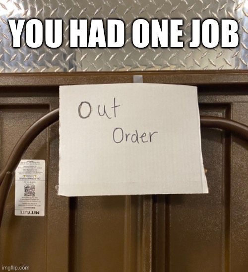 just one | YOU HAD ONE JOB | image tagged in funny,you had one job,meme,out of order | made w/ Imgflip meme maker
