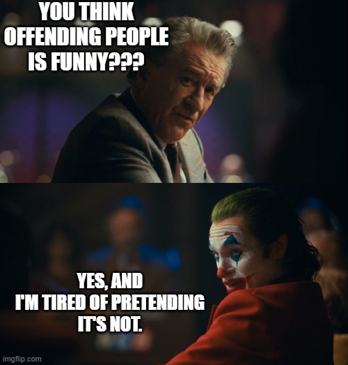 Politically Correct should be banned | YOU THINK
OFFENDING PEOPLE
IS FUNNY??? YES, AND
I'M TIRED OF PRETENDING
IT'S NOT. | image tagged in let me get this straight murray | made w/ Imgflip meme maker