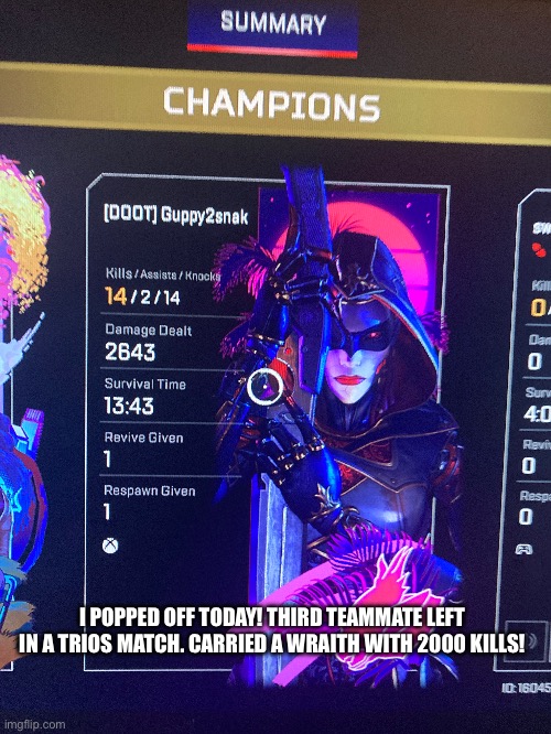 I POPPED OFF TODAY! THIRD TEAMMATE LEFT IN A TRIOS MATCH. CARRIED A WRAITH WITH 2000 KILLS! | image tagged in apex legends | made w/ Imgflip meme maker