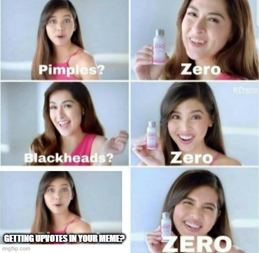 Upvotes, Zero! | GETTING UPVOTES IN YOUR MEME? | image tagged in pimples zero,dank memes,stupid memes | made w/ Imgflip meme maker