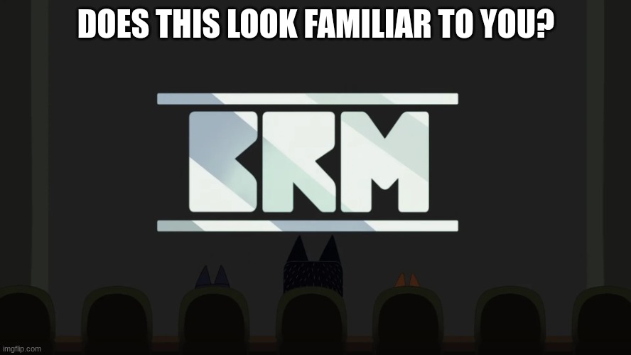 BRM | DOES THIS LOOK FAMILIAR TO YOU? | image tagged in brm,thx,stop reading the tags,bluey,oh wow are you actually reading these tags | made w/ Imgflip meme maker