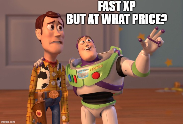 X, X Everywhere Meme | FAST XP
BUT AT WHAT PRICE? | image tagged in memes,x x everywhere | made w/ Imgflip meme maker
