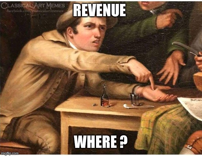 Give money | REVENUE; WHERE ? | image tagged in give money | made w/ Imgflip meme maker