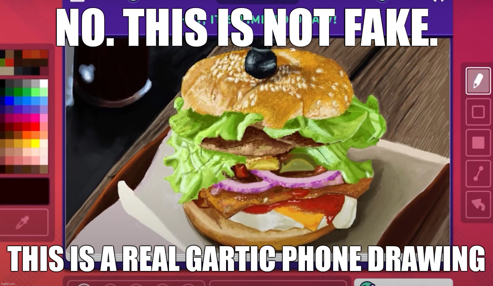 NO. THIS IS NOT FAKE. THIS IS A REAL GARTIC PHONE DRAWING | made w/ Imgflip meme maker