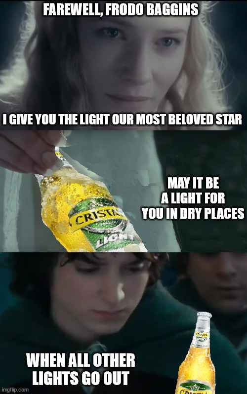 Galadriel's gift | FAREWELL, FRODO BAGGINS; I GIVE YOU THE LIGHT OUR MOST BELOVED STAR; MAY IT BE A LIGHT FOR YOU IN DRY PLACES; WHEN ALL OTHER LIGHTS GO OUT | image tagged in galadriel,frodo,lord of the rings,beer | made w/ Imgflip meme maker