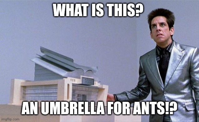A center for ants? | WHAT IS THIS? AN UMBRELLA FOR ANTS!? | image tagged in a center for ants | made w/ Imgflip meme maker