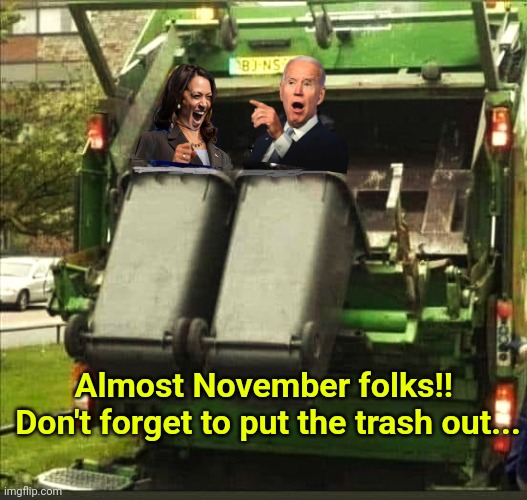 America is throwing out the trash (Biden-Harris) | Almost November folks!!  Don't forget to put the trash out... | image tagged in america is throwing out the trash biden-harris,garbage | made w/ Imgflip meme maker