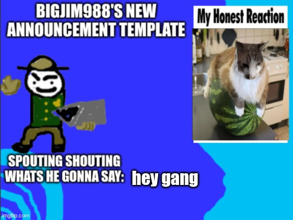 hey gang | image tagged in bigjim998s new template | made w/ Imgflip meme maker