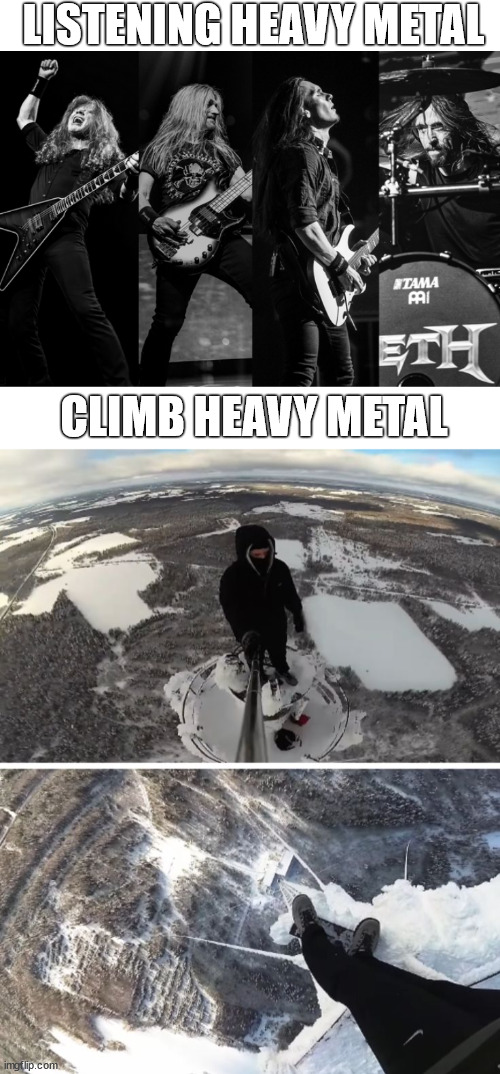 Heavy Metal meet Lattice Climbing | LISTENING HEAVY METAL; CLIMB HEAVY METAL | image tagged in climbingproblems,heavy metal,lattice climbing,meme,template,climbing | made w/ Imgflip meme maker
