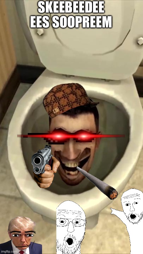 Skibidi toilet | SKEEBEEDEE EES SOOPREEM | image tagged in skibidi toilet | made w/ Imgflip meme maker