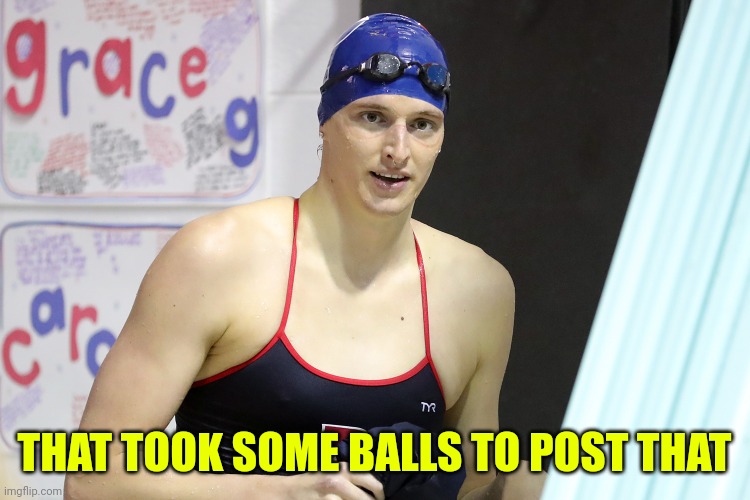 Lia Thomas | THAT TOOK SOME BALLS TO POST THAT | image tagged in lia thomas | made w/ Imgflip meme maker