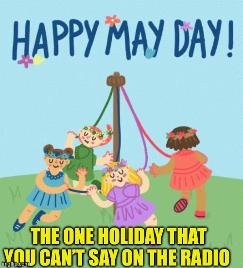 You can’t say “Mayday” on the radio | THE ONE HOLIDAY THAT YOU CAN’T SAY ON THE RADIO | image tagged in gifs,funny,fun,radio | made w/ Imgflip meme maker