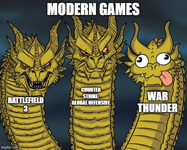 Attack the D point! | MODERN GAMES; COUNTER STRIKE: GLOBAL OFFENSIVE; WAR THUNDER; BATTLEFIELD 3 | image tagged in three-headed dragon | made w/ Imgflip meme maker