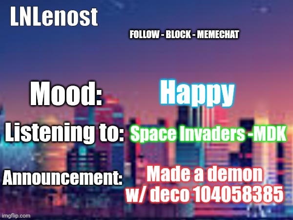 104058385 and no, its not Official Past | Happy; Space Invaders -MDK; Made a demon w/ deco 104058385 | image tagged in lnlenost's announcement template | made w/ Imgflip meme maker