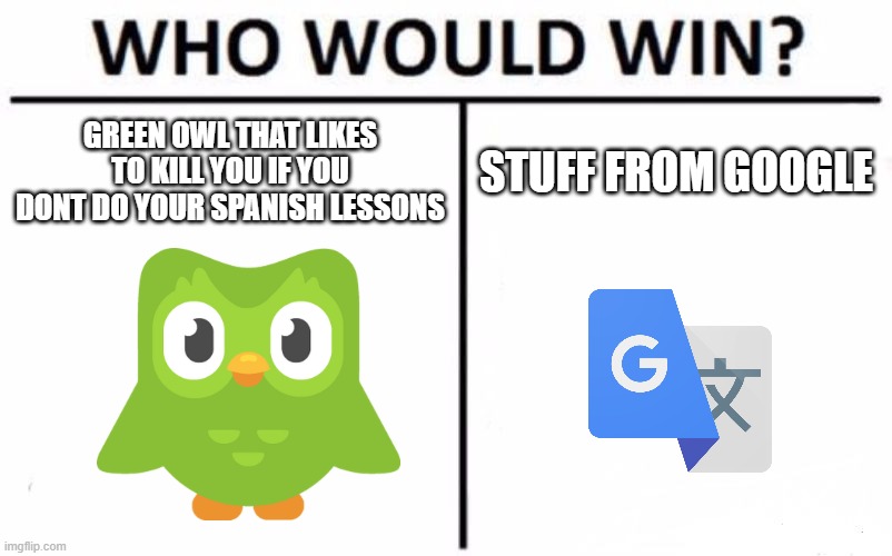 Who Would Win? | GREEN OWL THAT LIKES TO KILL YOU IF YOU DONT DO YOUR SPANISH LESSONS; STUFF FROM GOOGLE | image tagged in memes,who would win | made w/ Imgflip meme maker