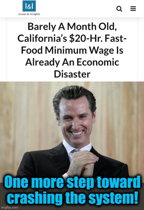 How do you know it's terrible public policy?  It's from democrats! | One more step toward crashing the system! | image tagged in scheming gavin newsom,memes,california,democrats,minimum wage,inflation | made w/ Imgflip meme maker